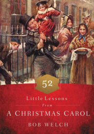 Title: 52 Little Lessons from a Christmas Carol, Author: Bob Welch