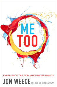 Title: Me Too: Experience the God Who Understands, Author: Jon Weece