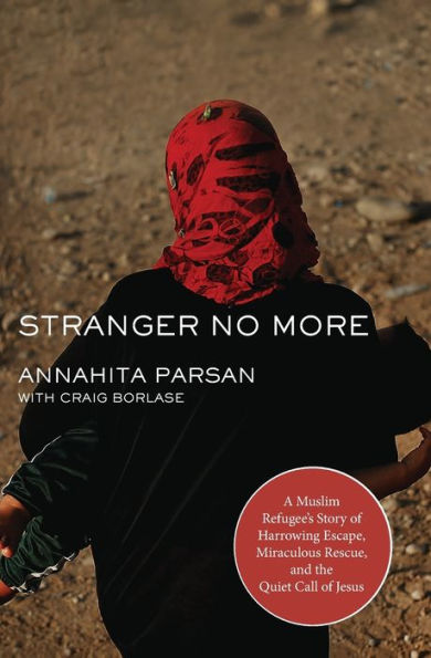 Stranger No More: A Muslim Refugee's Story of Harrowing Escape, Miraculous Rescue, and the Quiet Call Jesus