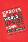 The Prayer That Turns the World Upside Down: The Lord's Prayer as a Manifesto for Revolution