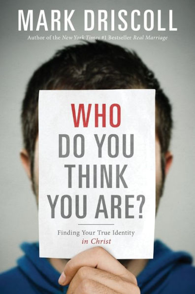 Who Do You Think You Are?: Finding Your True Identity in Christ by Mark ...