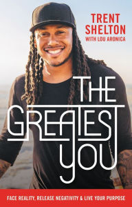 Free book search info download The Greatest You: Face Reality, Release Negativity, and Live Your Purpose 9781400207930 RTF MOBI CHM by Trent Shelton, Lou Aronica