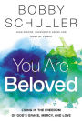 You Are Beloved: Living in the Freedom of God's Grace, Mercy, and Love