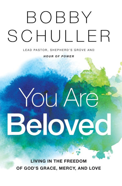 You Are Beloved: Living in the Freedom of God's Grace, Mercy, and Love