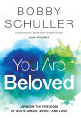 You Are Beloved: Living in the Freedom of God's Grace, Mercy, and Love