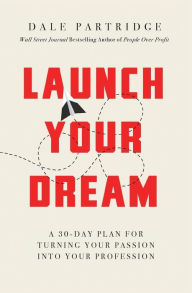 Title: Launch Your Dream: A 30-Day Plan for Turning Your Passion into Your Profession, Author: Dale Partridge