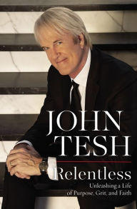 Download book from google books Relentless: Unleashing a Life of Purpose, Grit, and Faith by John Tesh ePub (English Edition)