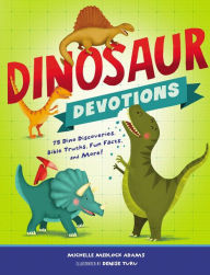 Title: Dinosaur Devotions: 75 Dino Discoveries, Bible Truths, Fun Facts, and More!, Author: Michelle Medlock Adams