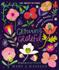 Free books download for kindle Growing Grateful: Live Happy, Peaceful, and Contented 9781400209385