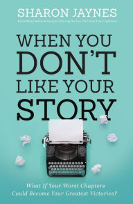 Pdf free ebooks download When You Don't Like Your Story: What If Your Worst Chapters Could Become Your Greatest Victories? in English 9781400209705