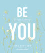 Be You: 20 Ways to Embrace Who You Really Are