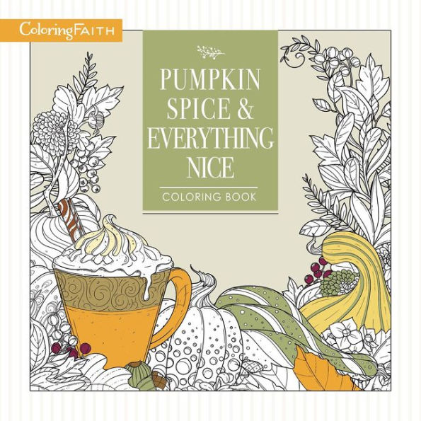 Pumpkin Spice and Everything Nice Coloring Book: Celebrate The Joys of Autumn