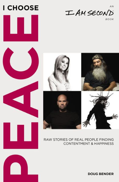 I Choose Peace: Raw Stories of Real People Finding Contentment and Happiness (An Am Second Book)