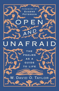 Download a book to kindle fire Open and Unafraid: The Psalms as a Guide to Life (English literature) by W. David O. Taylor 9781400210473
