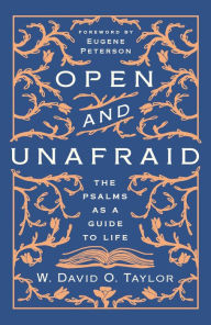 Title: Open and Unafraid: The Psalms as a Guide to Life, Author: W. David O. Taylor