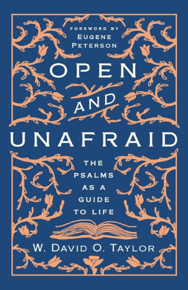 Open and Unafraid: The Psalms as a Guide to Life