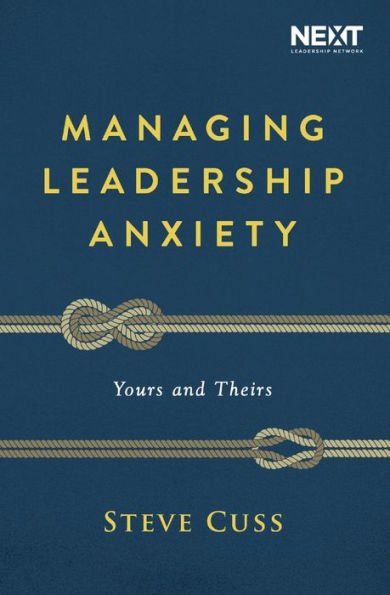 Managing Leadership Anxiety: Yours and Theirs