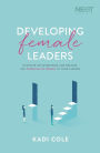 Developing Female Leaders: Navigate the Minefields and Release the Potential of Women in Your Church