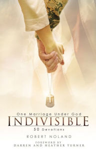 Title: Indivisible: One Marriage Under God, Author: Robert Noland