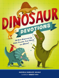 Title: Dinosaur Devotions: 75 Dino Discoveries, Bible Truths, Fun Facts, and More!, Author: Michelle Medlock Adams