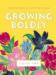 Free download ebook for kindle Growing Boldly: Dare to Build a Life You Love in English by Emily Ley 9781400211319 PDF