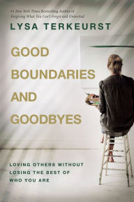 Title: Good Boundaries and Goodbyes: Loving Others Without Losing the Best of Who You Are, Author: Lysa TerKeurst