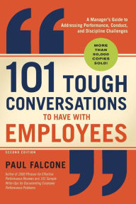 Title: 101 Tough Conversations to Have with Employees: A Manager's Guide to Addressing Performance, Conduct, and Discipline Challenges, Author: Paul Falcone