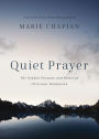 Quiet Prayer: The Hidden Purpose and Power of Christian Meditation