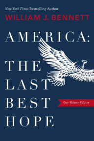 Title: America: The Last Best Hope (One-Volume Edition), Author: William J. Bennett