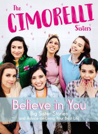 Title: Believe in You: Big Sister Stories and Advice on Living Your Best Life, Author: Christina Cimorelli