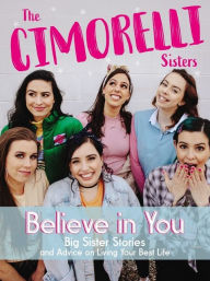 Title: Believe in You: Big Sister Stories and Advice on Living Your Best Life, Author: Christina Cimorelli