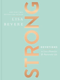 Free download pdf e book Strong: Devotions to Live a Powerful and Passionate Life by Lisa Bevere