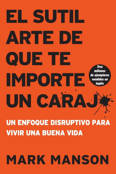 sutil arte de que te importe un caraj*: Un enfoque disruptivo para vivir una buena vida