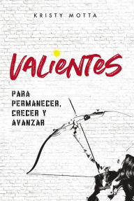 Title: Valientes: Para permanecer, crecer y avanzar, Author: Kristy Motta