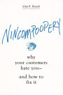 Nincompoopery: Why Your Customers Hate You--and How to Fix It