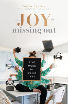 The Joy Of Missing Out Live More By Doing Less By Tanya Dalton Paperback Barnes Noble