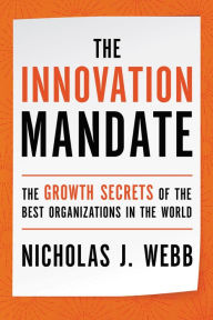 Title: The Innovation Mandate: The Growth Secrets of the Best Organizations in the World, Author: Nicholas Webb