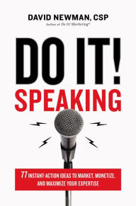 Title: Do It! Speaking: 77 Instant-Action Ideas to Market, Monetize, and Maximize Your Expertise, Author: David Newman