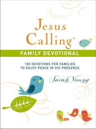 Title: Jesus Calling, 100 Devotions for Families to Enjoy Peace in His Presence, with Scripture references, Author: Sarah Young