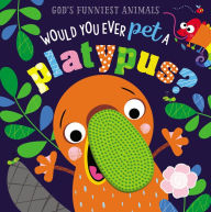 Title: Would You Ever Pet a Platypus?, Author: Thomas Nelson