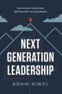 Next Generation Leadership: How to Ensure Young Talent Will Thrive with Your Organization