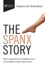 The Spanx Story: What's Underneath the Incredible Success of Sara Blakely's Billion Dollar Empire