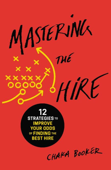 Mastering the Hire: 12 Strategies to Improve Your Odds of Finding Best Hire