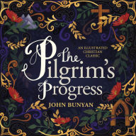 Title: The Pilgrim's Progress: An Illustrated Christian Classic, Author: John Bunyan