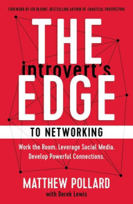 Epub format ebooks free downloads The Introvert's Edge to Networking: Work the Room. Leverage Social Media. Develop Powerful Connections iBook