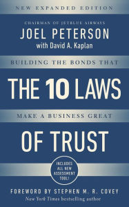 Title: 10 Laws of Trust, Expanded Edition: Building the Bonds that make a Business Great, Author: Joel Peterson