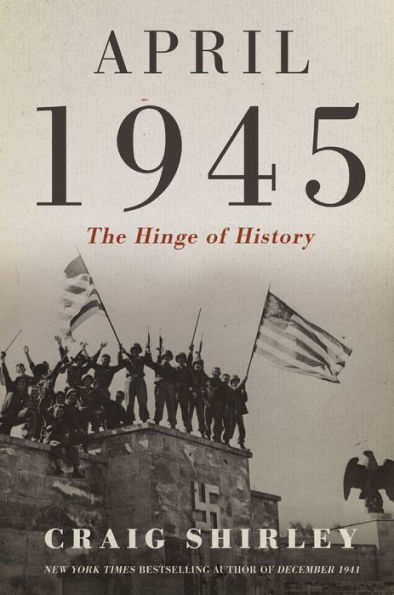 April 1945: The Hinge of History