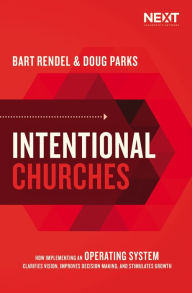 Ebooks for download free Intentional Churches: How Implementing an Operating System Clarifies Vision, Improves Decision-Making, and Stimulates Growth 9781400217199 (English literature) by Doug Parks, Bart Rendel 