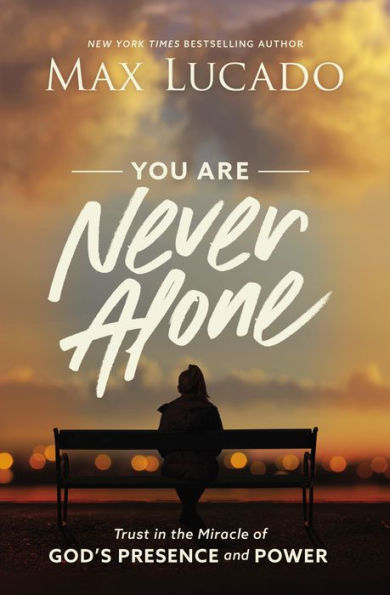 You Are Never Alone: Trust in the Miracle of God's Presence and Power