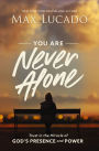 You Are Never Alone: Trust in the Miracle of God's Presence and Power